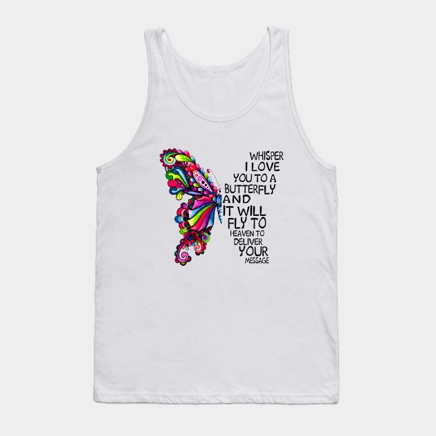 Whisper I Love You to A butterfly And It Will Fly To heaven To deliver You Message Tank Top by DMMGear